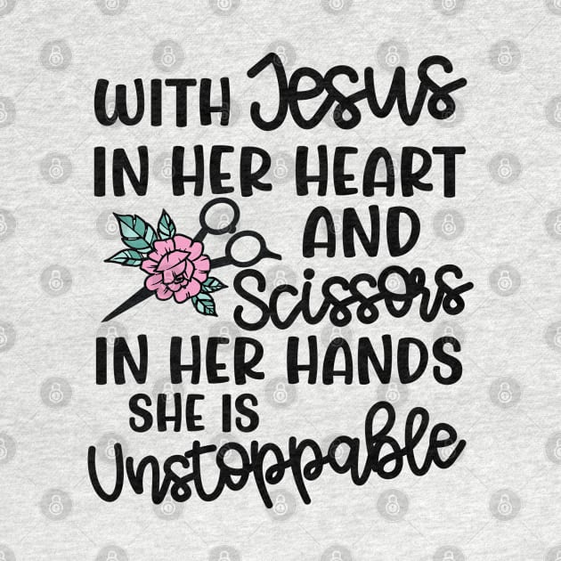 With Jesus In Her Heart and Scissors In Her Hand She Is Unstoppable Hairstylist Funny by GlimmerDesigns